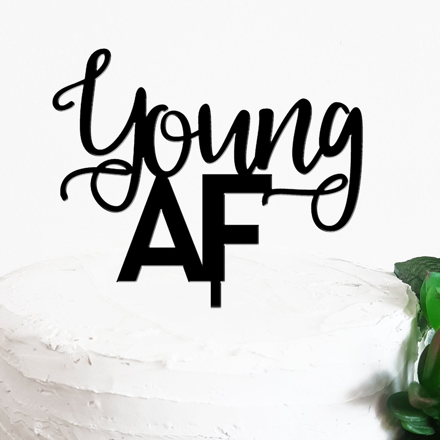 Young AF Birthday Cake Topper, Party Decor