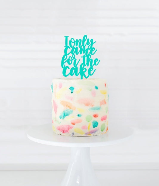 I Only Came For The Cake Birthday Cake Topper, Party Decor